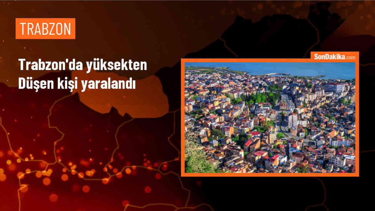 Trabzon\'da yüksekten düşen kişi tedavi altına alındı