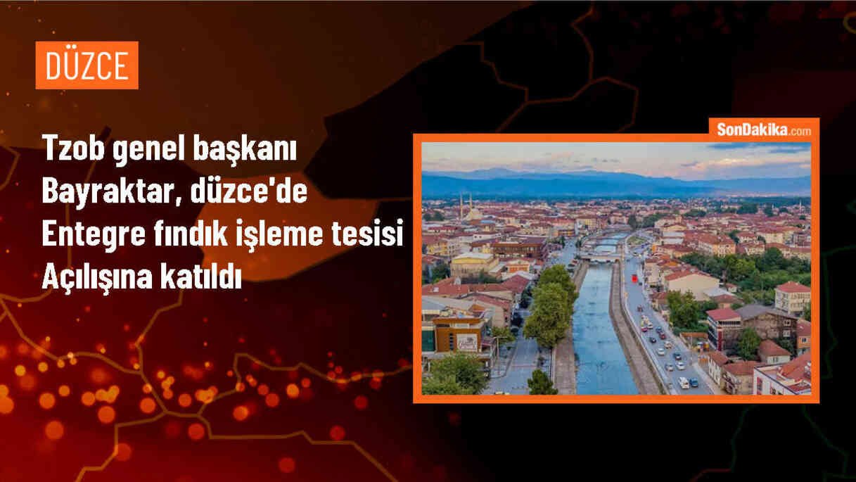 TZOB Genel Başkanı Şemsi Bayraktar, Düzce\'de entegre fındık işleme tesisinin açılışına katıldı