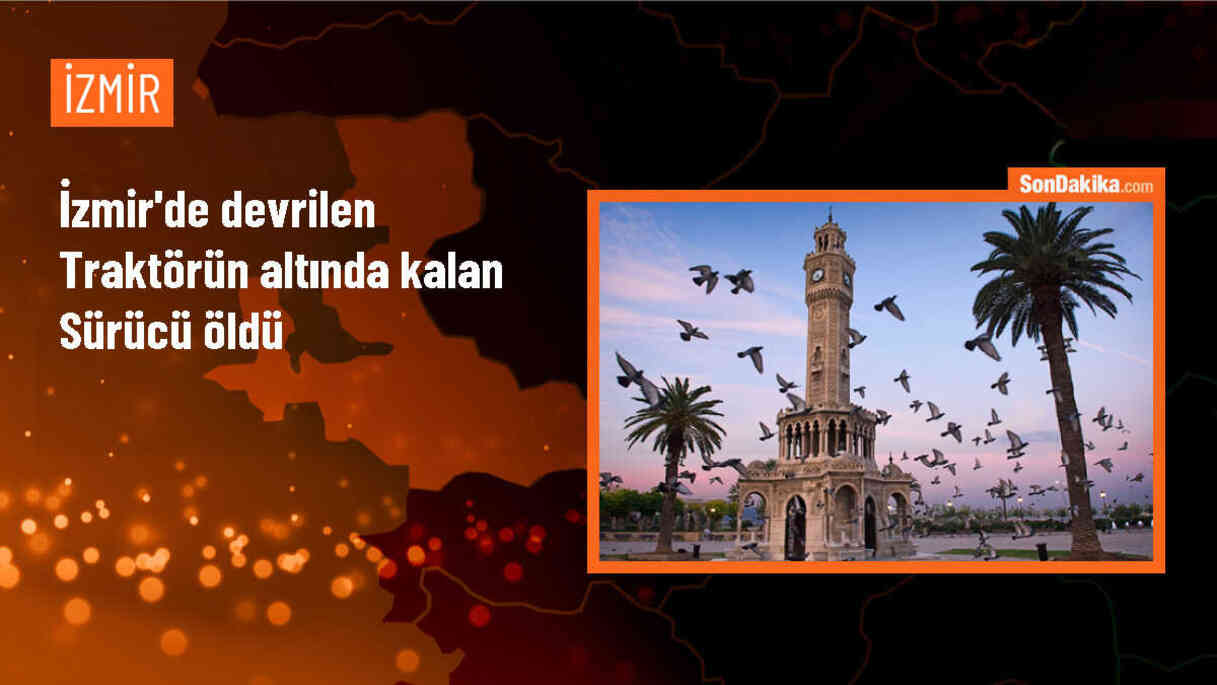 İzmir\'de traktör kazası: Sürücü hayatını kaybetti