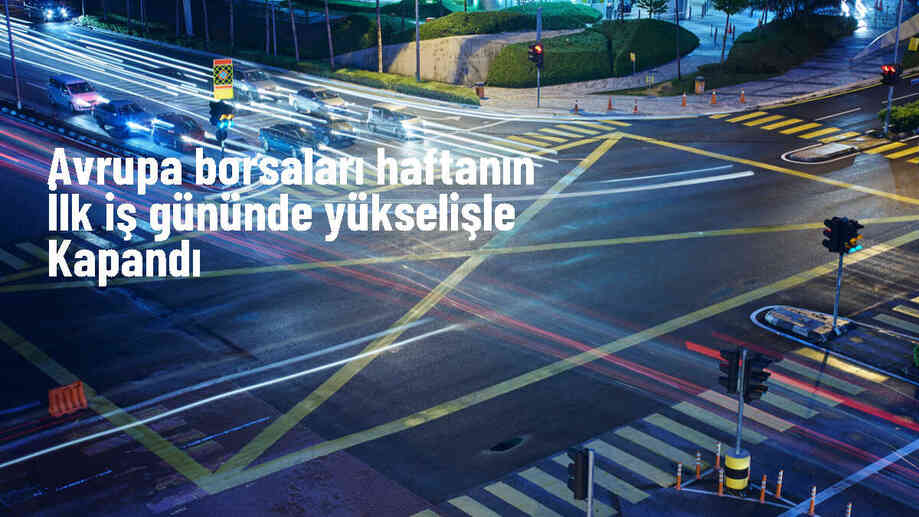 Avrupa Borsaları Yükselişle Kapandı