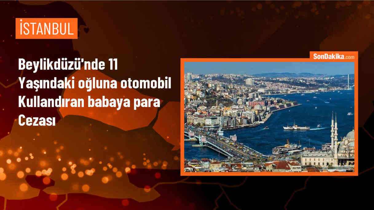 Beylikdüzü\'nde 11 yaşındaki çocuğa otomobil kullandıran babaya para cezası