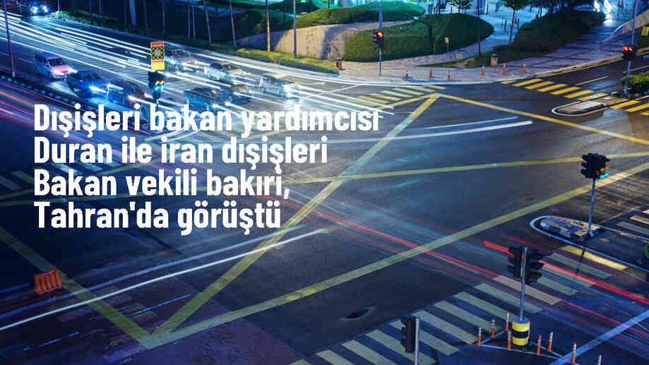 Dışişleri Bakan Yardımcısı Duran, İran Dışişleri Bakan Vekili Bakıri ile görüştü