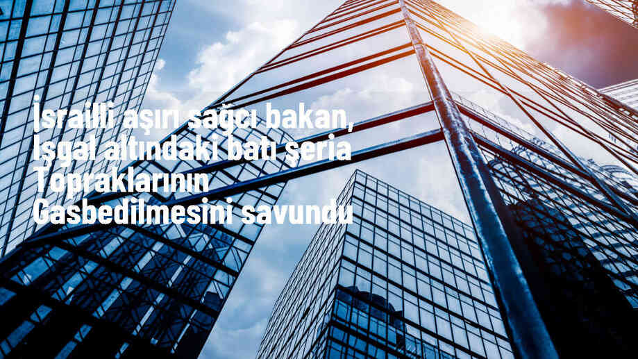 İsrail Maliye Bakanı Batı Şeria\'nın gasbedilmesini savundu
