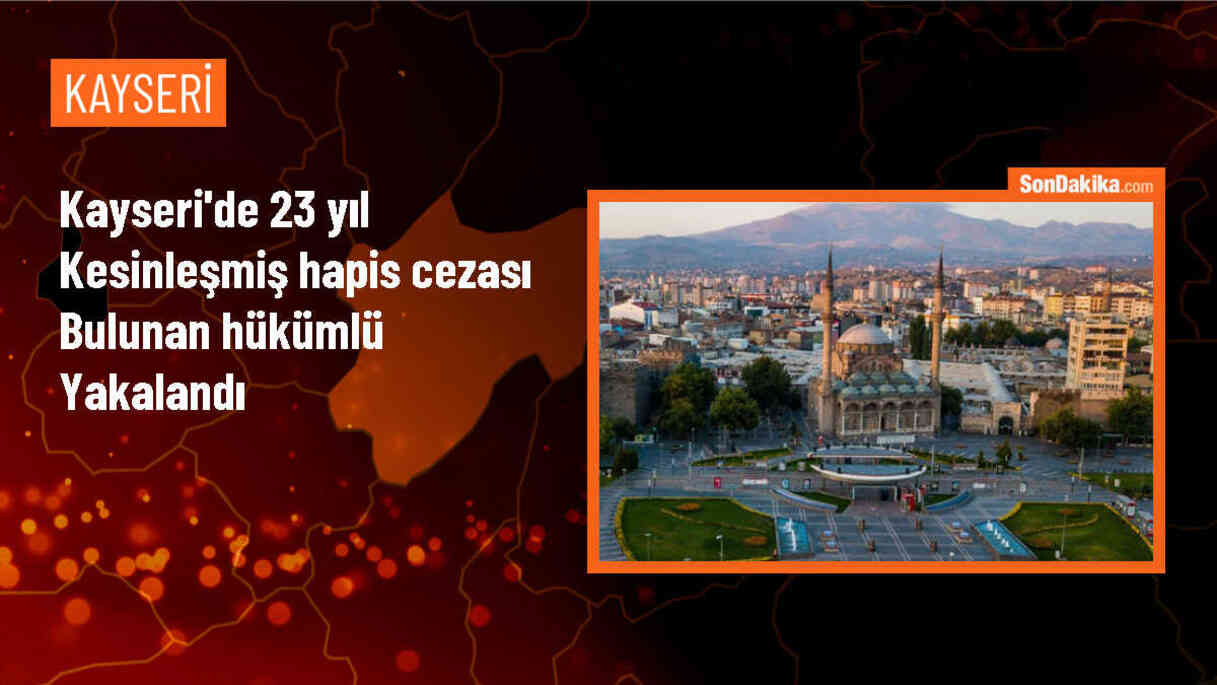 Kayseri\'de 23 yıl kesinleşmiş hapis cezası olan hükümlü yakalandı
