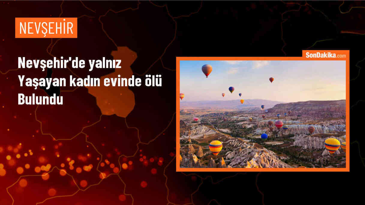 Nevşehir\'de yalnız yaşayan yaşlı kadın evinde ölü bulundu