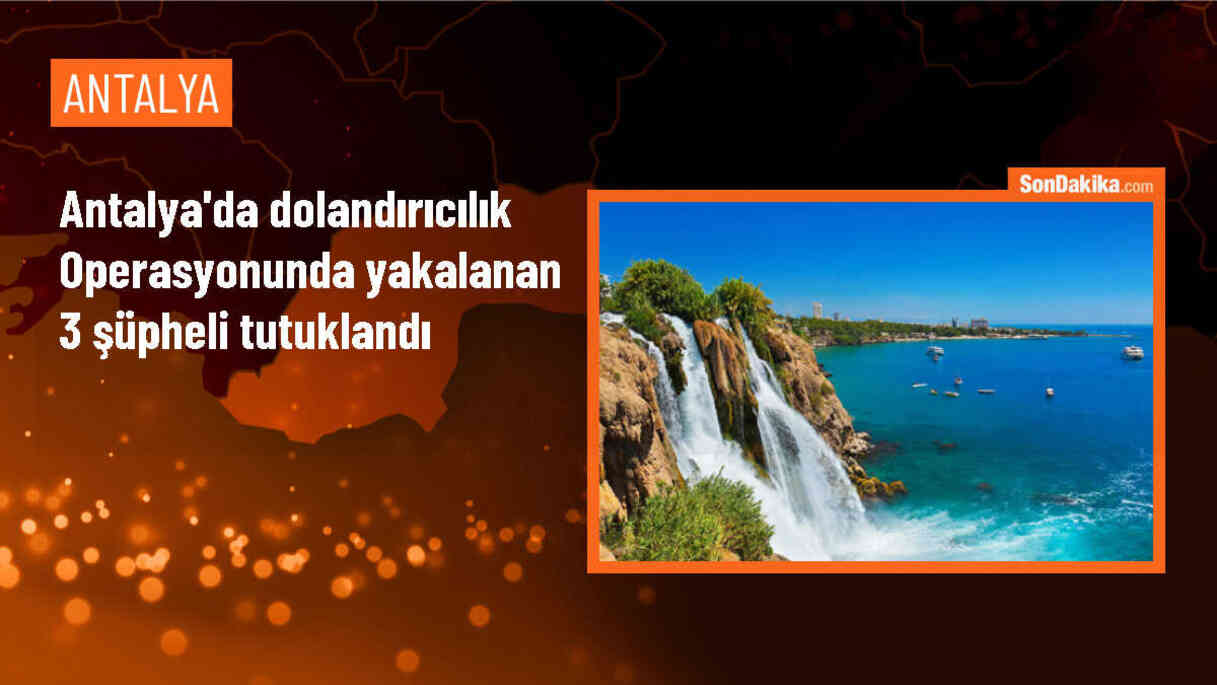 Antalya\'da dolandırıcılık operasyonunda 3 şüpheli tutuklandı