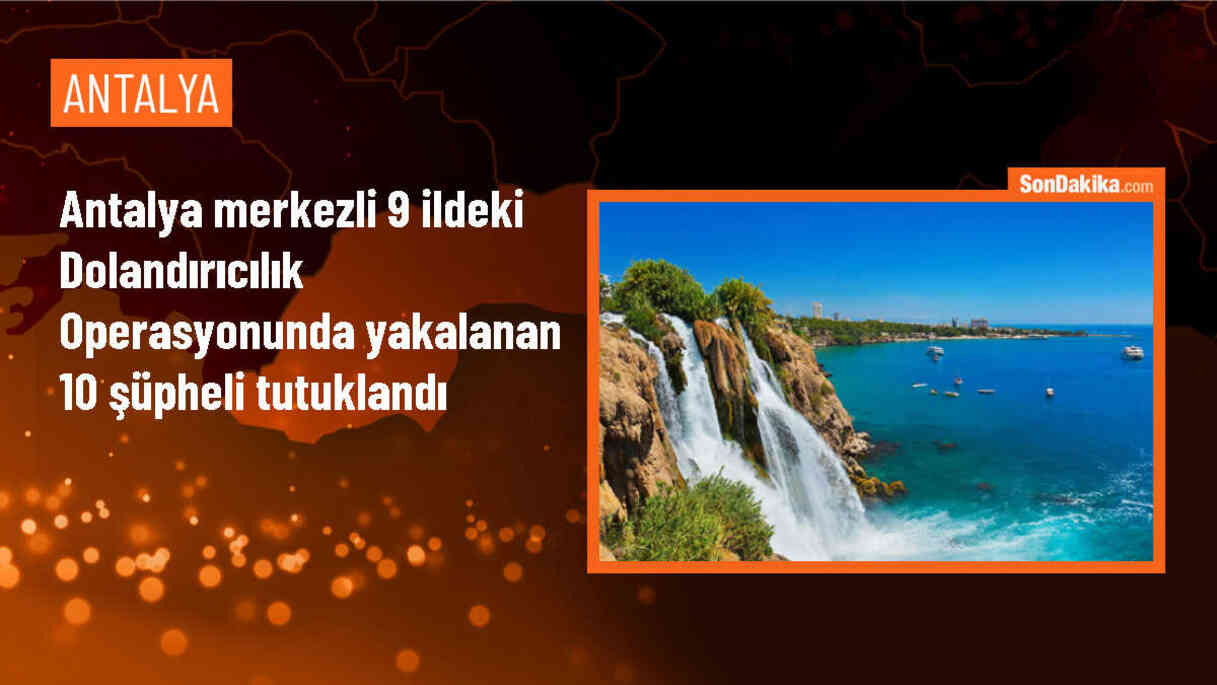 Antalya\'da düzenlenen dolandırıcılık operasyonunda 10 şüpheli tutuklandı