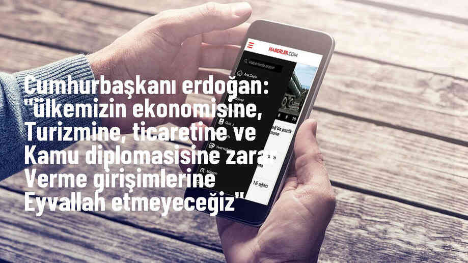 Cumhurbaşkanı Erdoğan: "Ülkemizin ekonomisine, turizmine, ticaretine ve kamu diplomasisine zarar verme girişimlerine eyvallah etmeyeceğiz"
