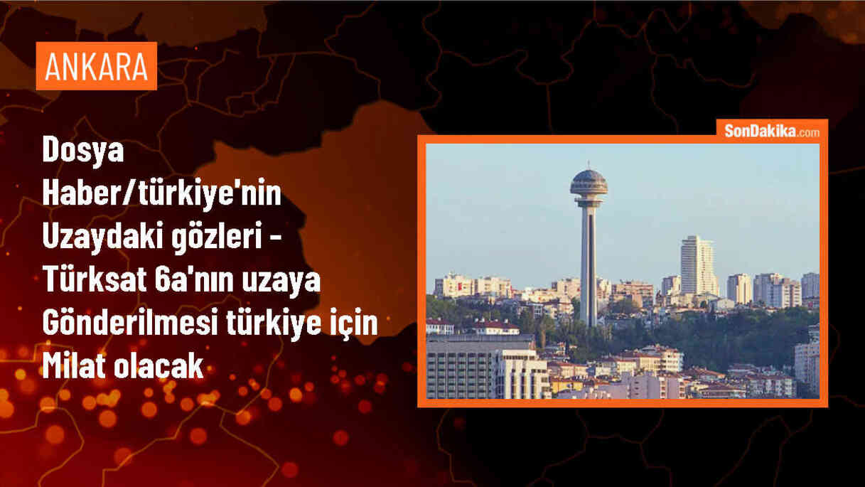 DOSYA HABER/TÜRKİYE\'NİN UZAYDAKİ GÖZLERİ - Türksat 6A\'nın uzaya gönderilmesi Türkiye için milat olacak