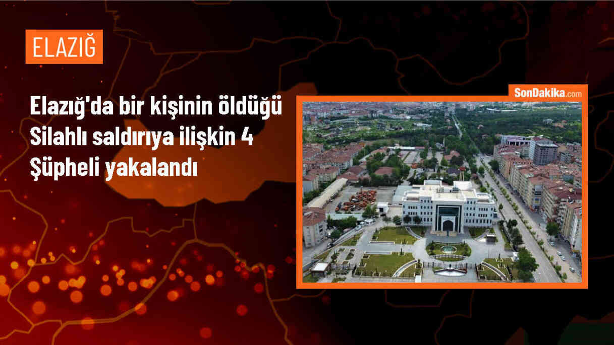 Elazığ\'da silahlı saldırıya ilişkin 4 şüpheli gözaltına alındı