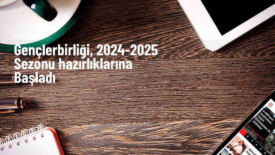 Gençlerbirliği, yeni sezon hazırlıklarına başladı