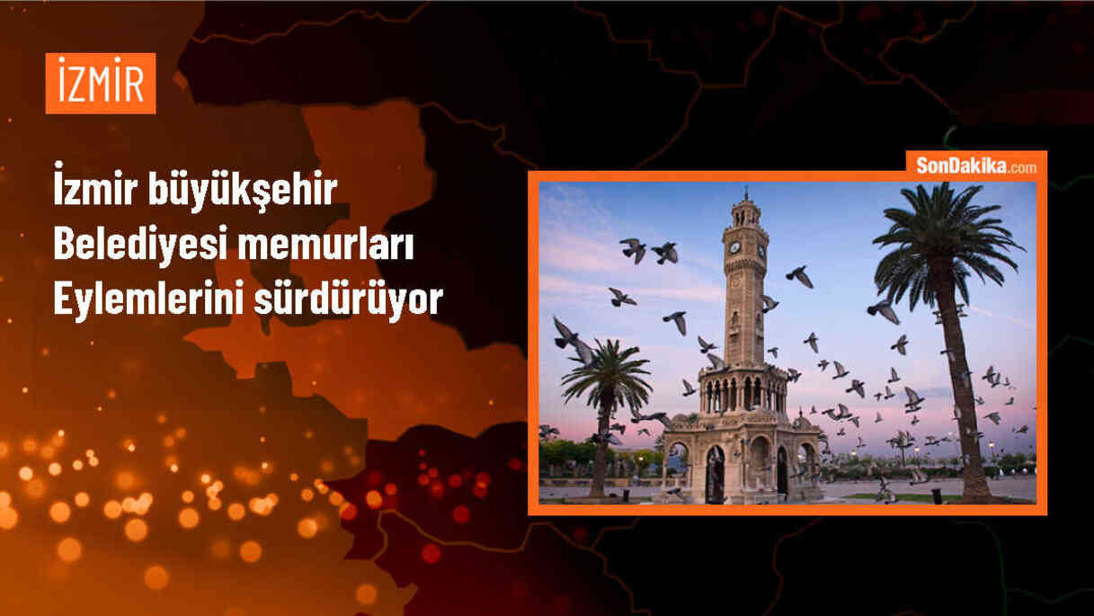 İzmir Büyükşehir Belediyesi Memurları Eylemlerini Sürdürüyor