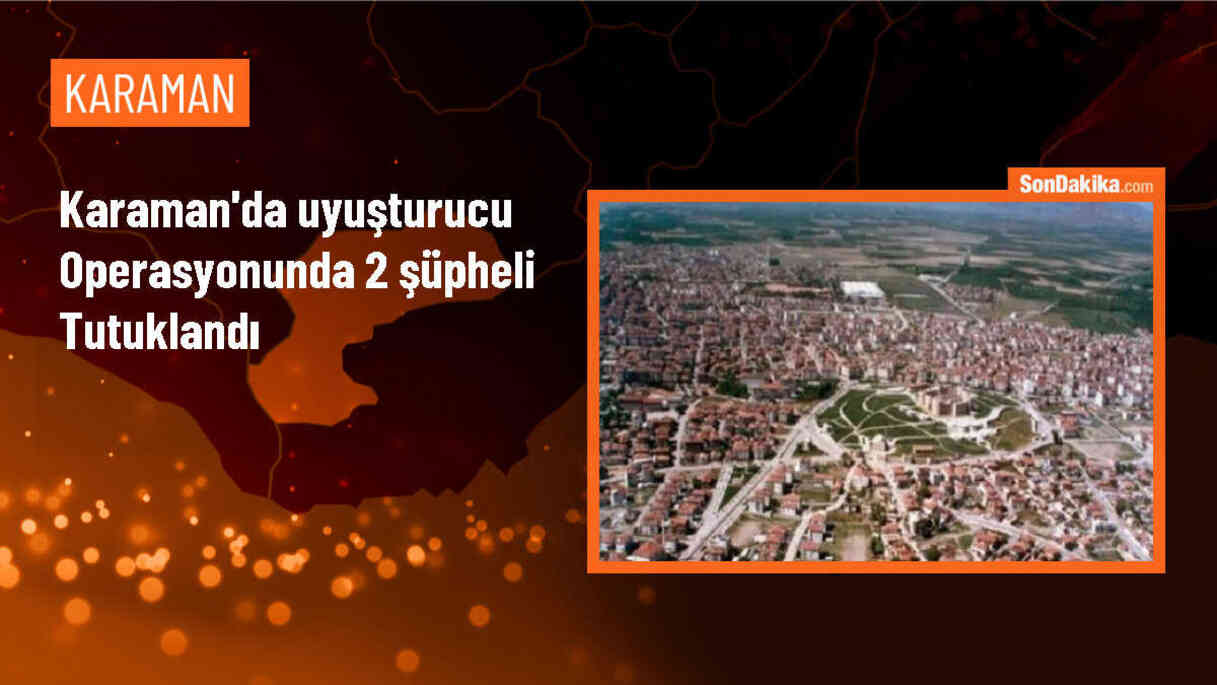 Karaman\'da Uyuşturucu Operasyonunda 2 Zanlı Tutuklandı