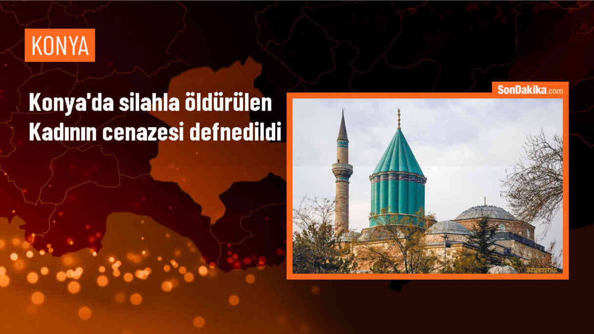 Konya\'da silahla öldürülen kadının cenazesi toprağa verildi