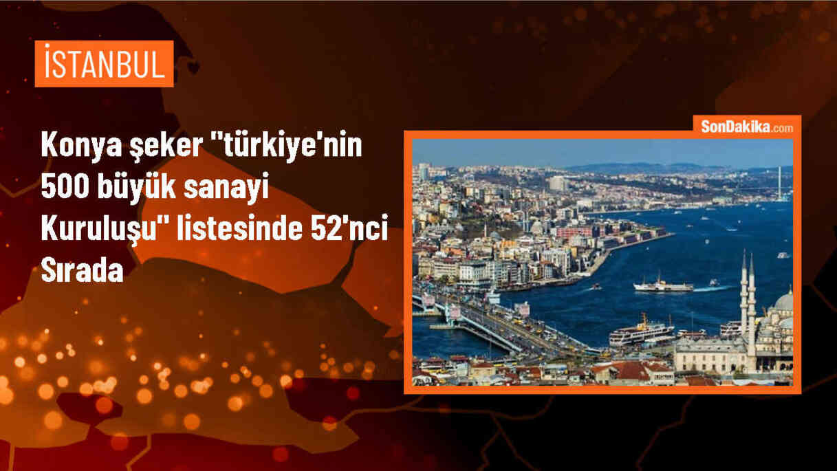 Konya Şeker, Türkiye\'nin 500 Büyük Sanayi Kuruluşu araştırmasında 52. sırada yer aldı