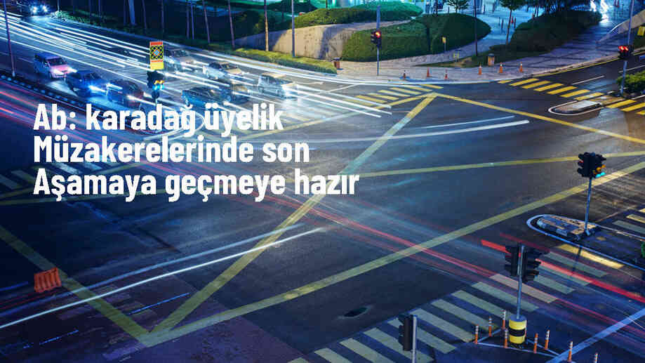 AB, Karadağ\'ın üyelik müzakerelerinde son aşamaya geçmeye hazır olduğunu bildirdi