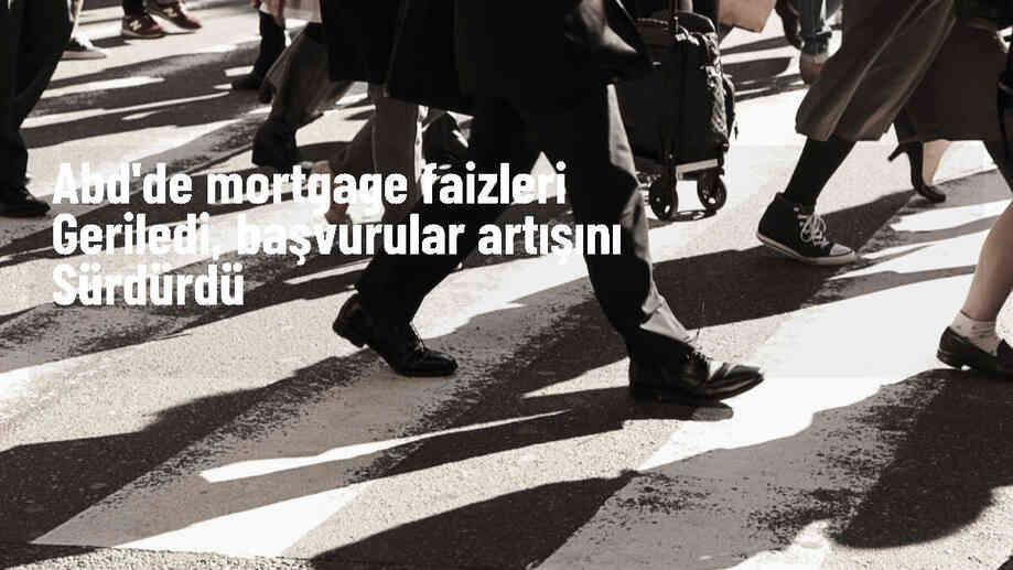 ABD\'de Mortgage Faiz Oranları Düşüyor, Başvurular Artıyor