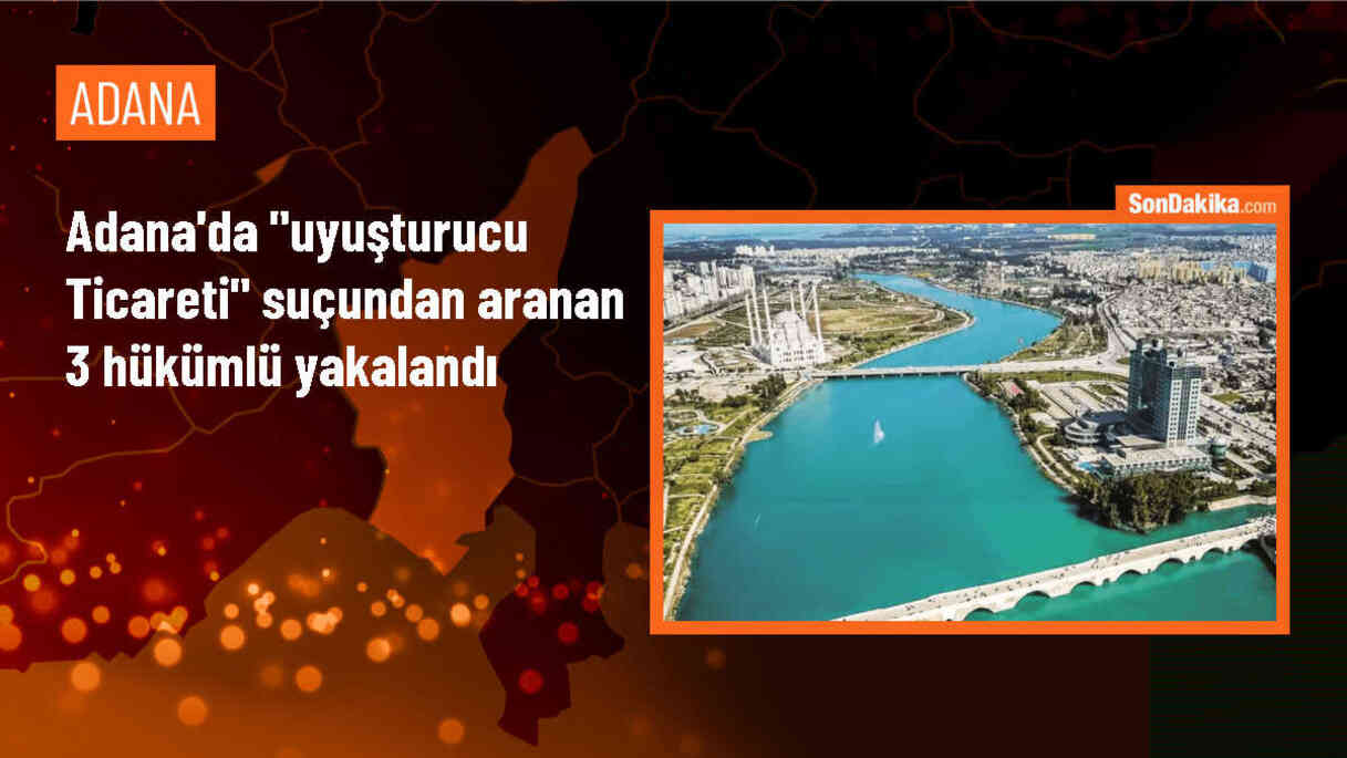 Adana\'da uyuşturucu ticareti suçundan aranan 3 hükümlü yakalandı