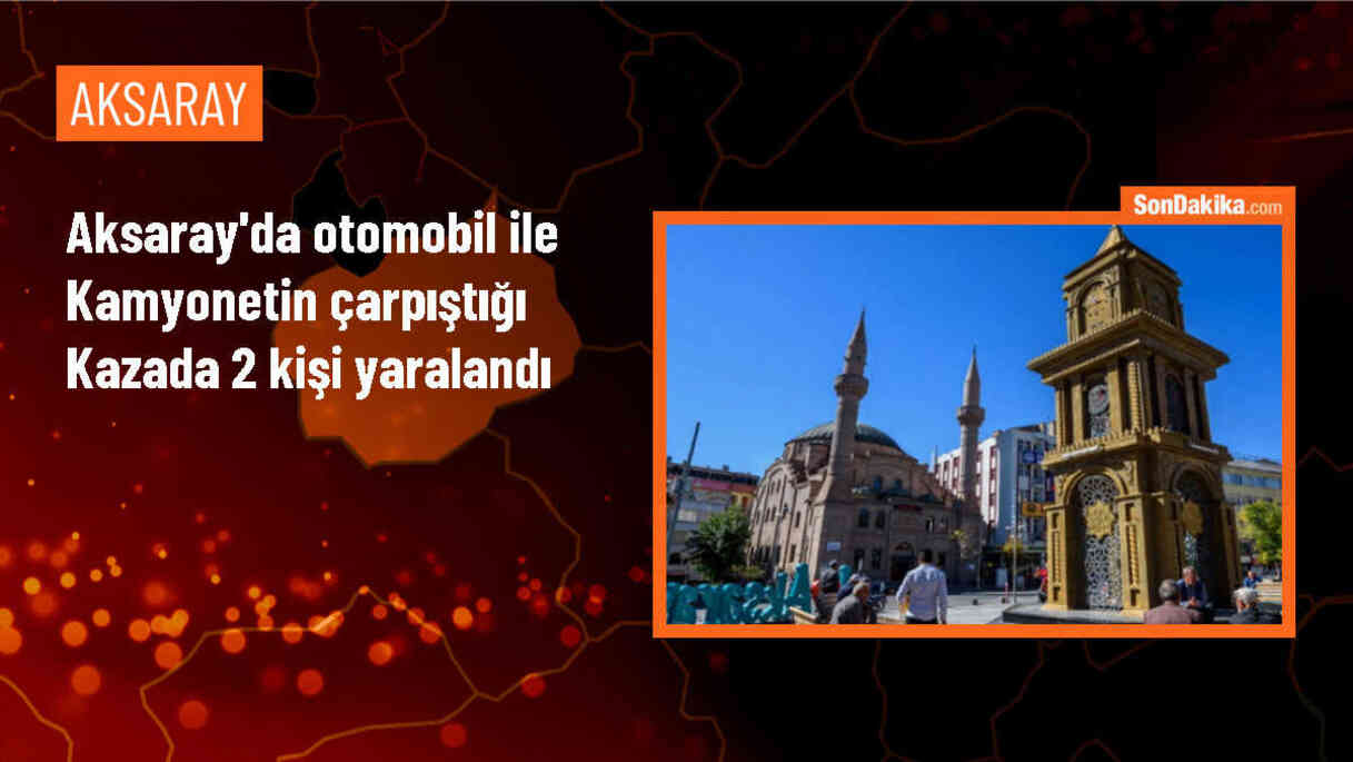 Aksaray\'da otomobil ile kamyonet çarpışması: 2 yaralı