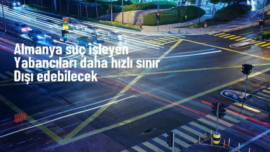 Almanya\'da suç işleyen yabancıların sınır dışı edilme işlemleri hızlandırılıyor