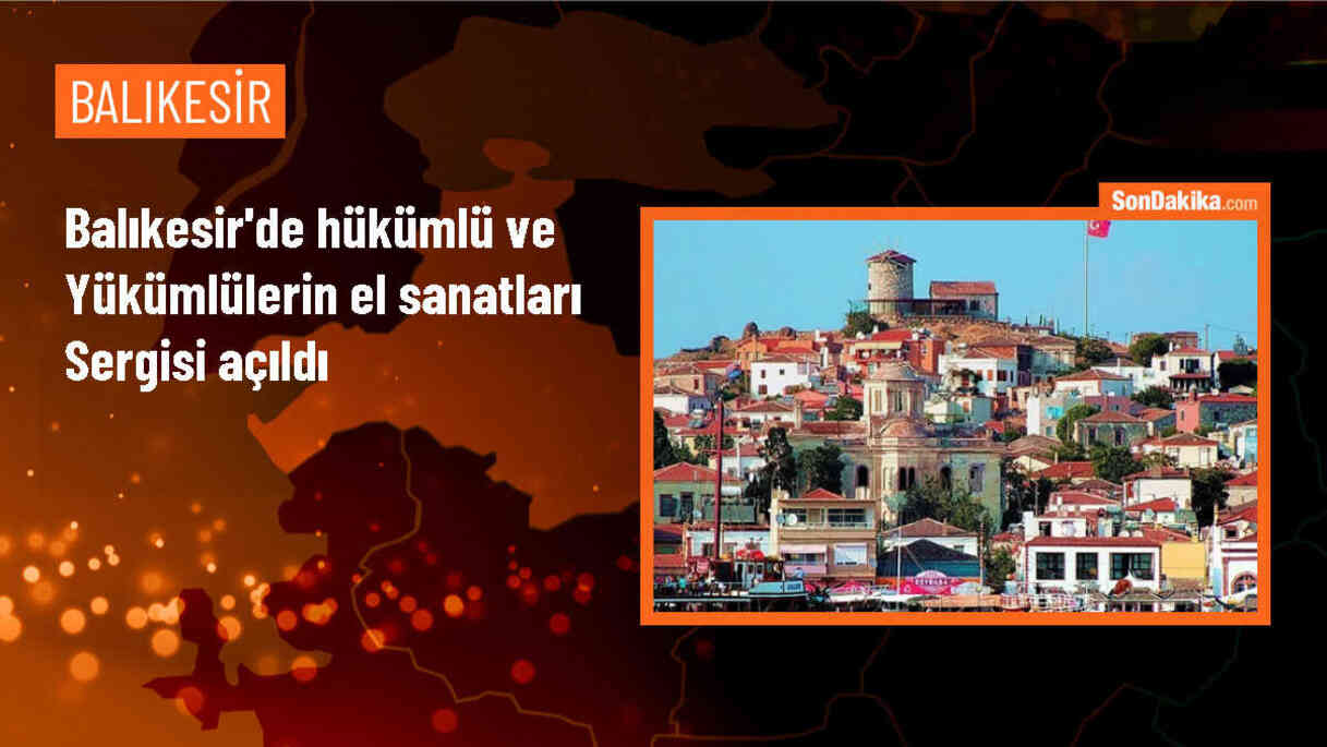 Balıkesir\'de Hükümlü ve Yükümlülerin El Emeği Ürünleri Sergisi Açıldı