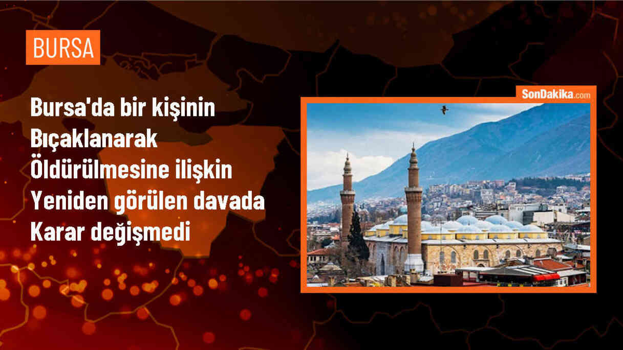 Bursa\'da 20 Yaşındaki Gencin Cep Telefonu İçin Bıçaklanarak Öldürülmesi Davasında Hüküm Değişmedi