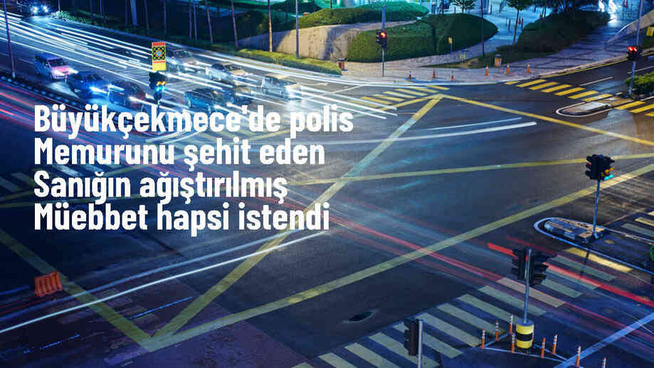 Büyükçekmece\'de polis memuru şehit eden sanığa mütalaa açıklandı
