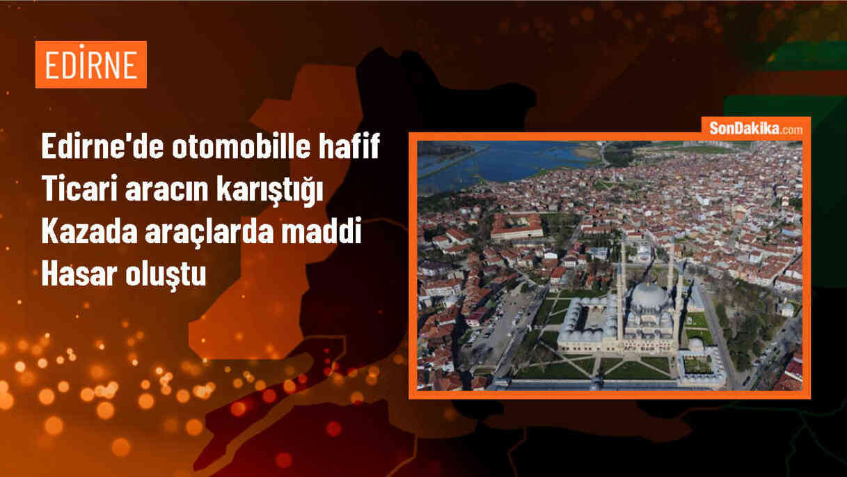 Edirne\'de otomobil ve hafif ticari araç çarpıştı, maddi hasar meydana geldi