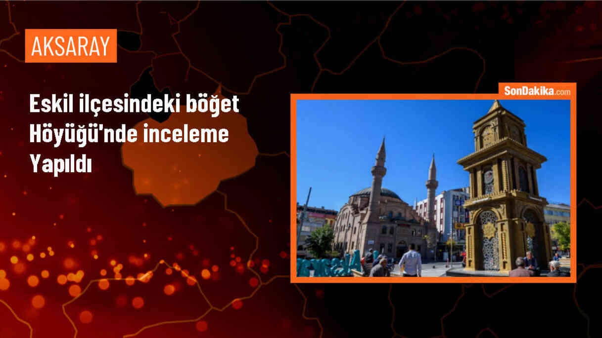 Aksaray\'daki Böğet Höyüğü turizme kazandırılmalı