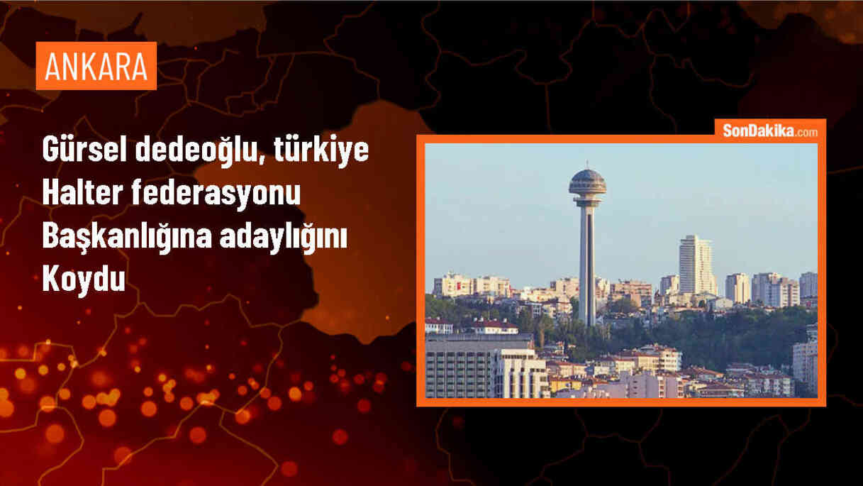 Gürsel Dedeoğlu, Türkiye Halter Federasyonu Başkanlığına Aday Oldu