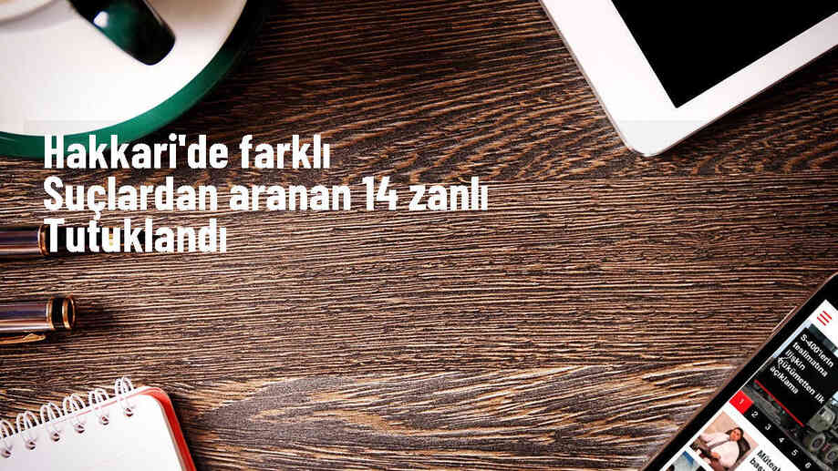 Hakkari\'de 57 şüpheli yakalandı, 14\'ü tutuklandı