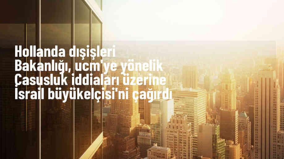Hollanda, İsrail Büyükelçisini casusluk ve yıldırma faaliyetleri hakkında bilgi vermesi için çağırdı