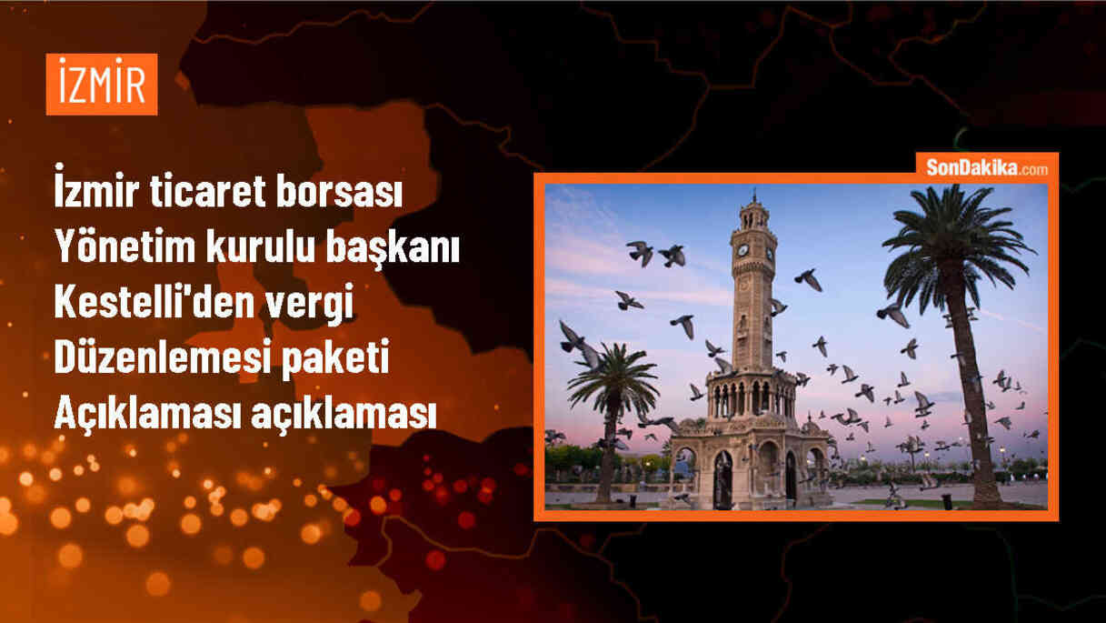 İzmir Ticaret Borsası Başkanı: Vergi düzenlemesi adil olmalı
