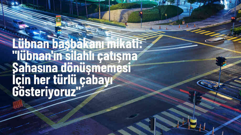 Lübnan Başbakanı, silahlı çatışmalardan kaçınmak için çaba gösteriyor