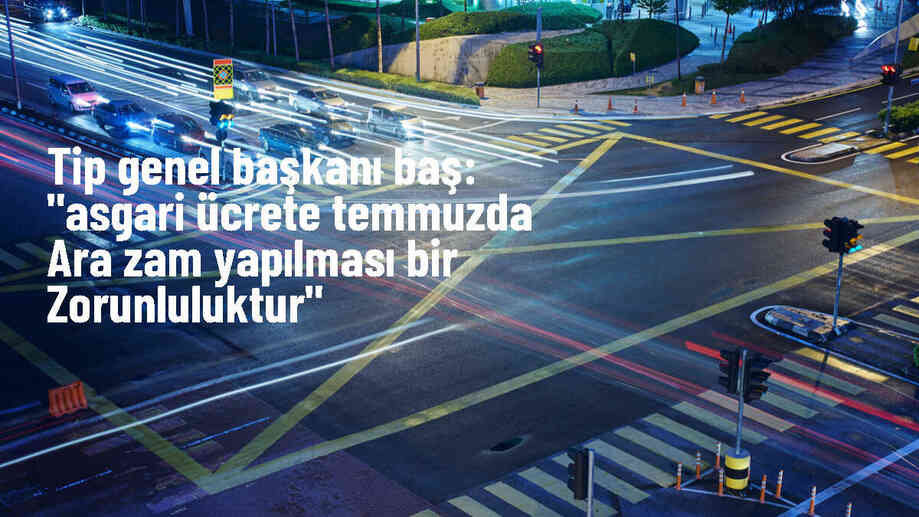 TİP Genel Başkanı Erkan Baş: Asgari ücrete temmuzda ara zam yapılmalı