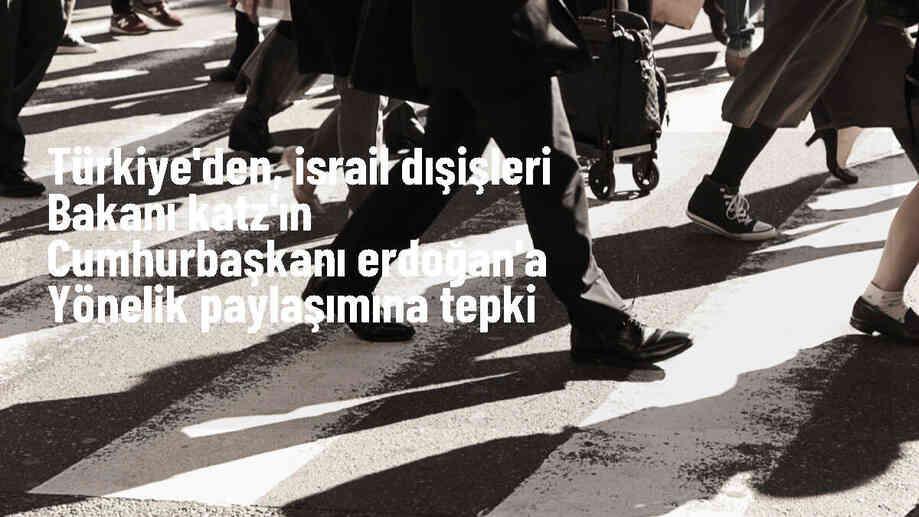 Dışişleri Bakanlığı, İsrail Dışişleri Bakanı\'nın Erdoğan\'a yönelik açıklamalarına tepki gösterdi