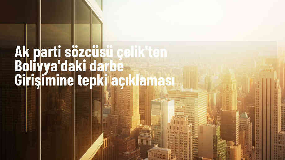 AK Parti Genel Başkan Yardımcısı Ömer Çelik, Bolivya\'da demokratik düzeni ve seçilmiş hükümeti desteklediklerini açıkladı