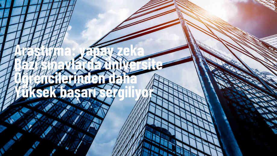 Yapay Zeka, Üniversite Sınavlarında İnsanlardan Daha Başarılı