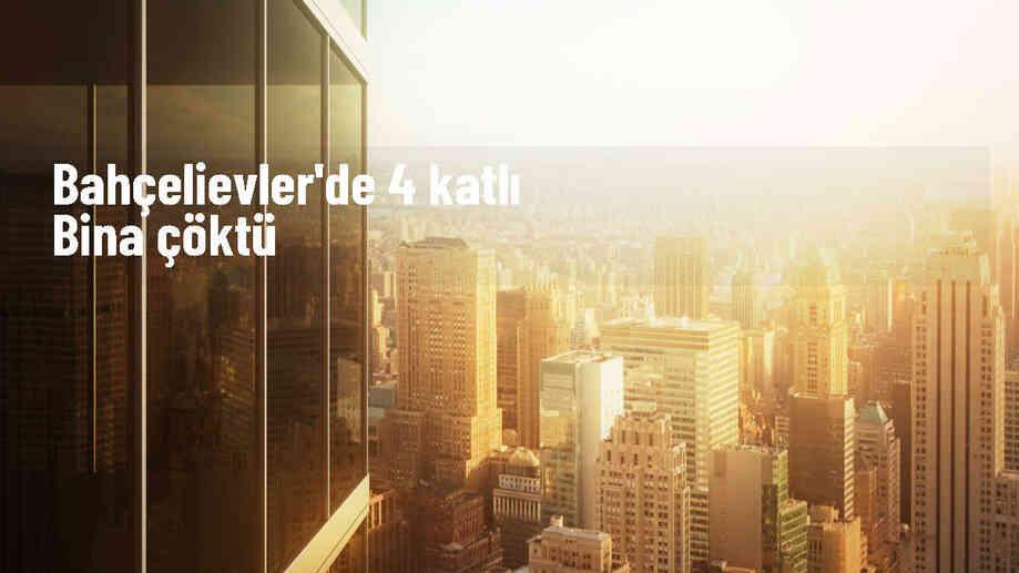 Bahçelievler\'de 4 katlı bina çöktü