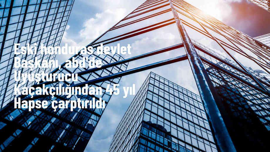 Eski Honduras Devlet Başkanı Juan Orlando Hernandez 45 Yıl Hapis Cezasına Mahkum Edildi
