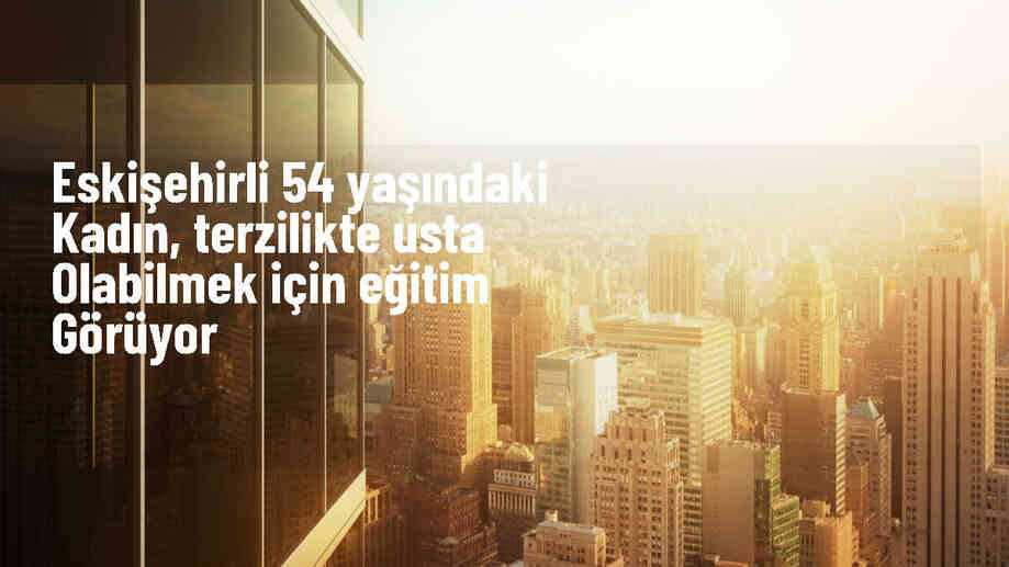 Eskişehirli 54 Yaşındaki Hüsniye Duman, Terzilikte Becerilerini Geliştiriyor