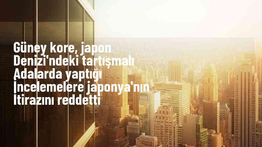 Güney Kore, Japonya\'nın Dokdo/Takeşima Adaları itirazını kabul etmedi