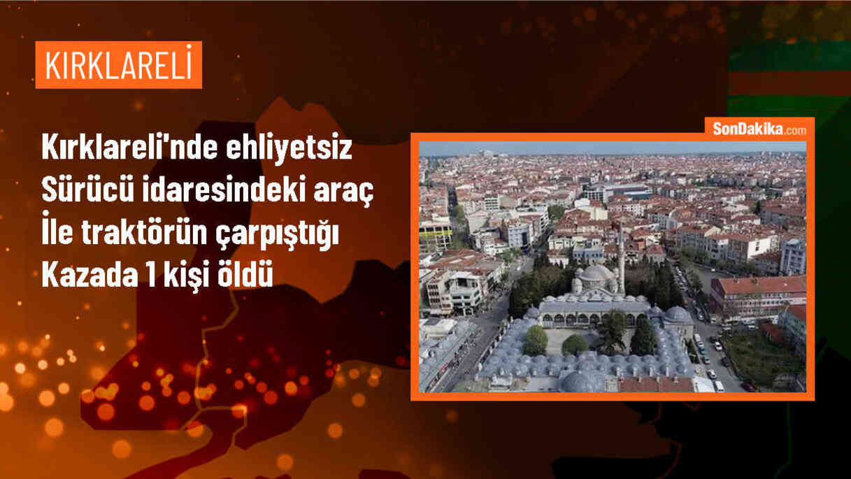 Lüleburgaz\'da ehliyetsiz sürücünün traktöre çarpması sonucu 1 ölü, 2 yaralı