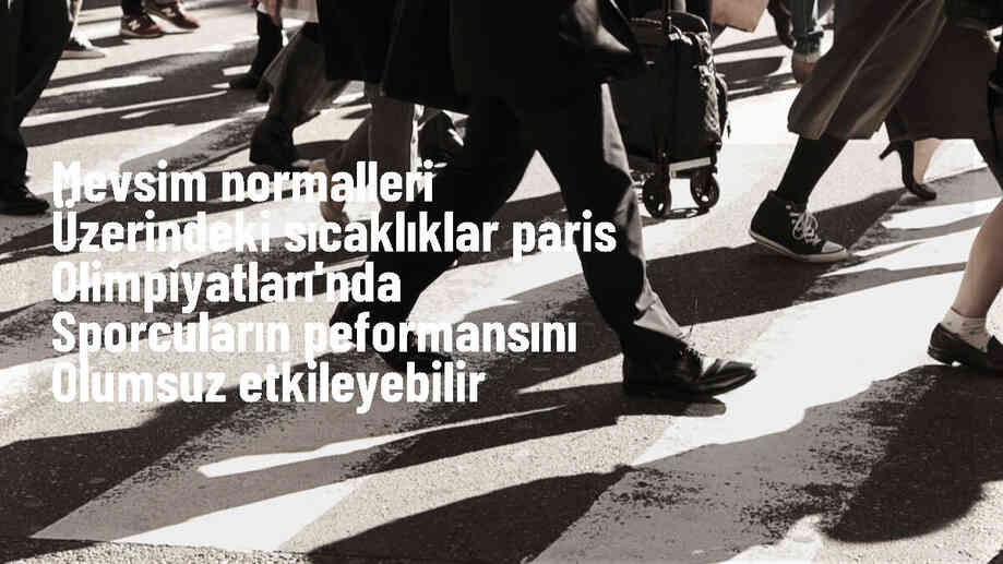 Paris\'te düzenlenecek Olimpiyat Oyunları aşırı sıcak hava koşullarından etkilenebilir