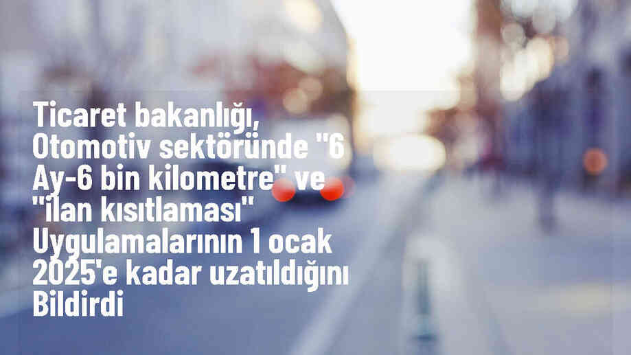 Ticaret Bakanlığı, ikinci el araçlara yönelik düzenlemeleri 6 ay süreyle uzattı