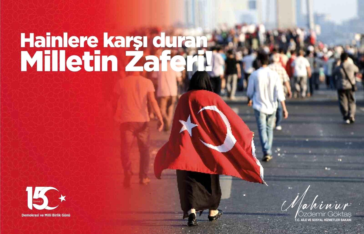 Aile ve Sosyal Politikalar Bakanı Göktaş: 15 Temmuz\'un ruhunu daima diri tutacağız