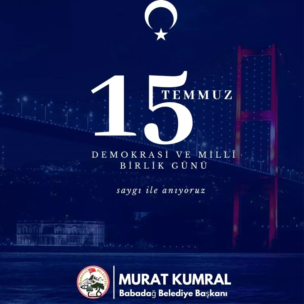 Babadağ Belediye Başkanı Murat Kumral: 15 Temmuz, milletimizin demokrasiye olan inancını gösterdi