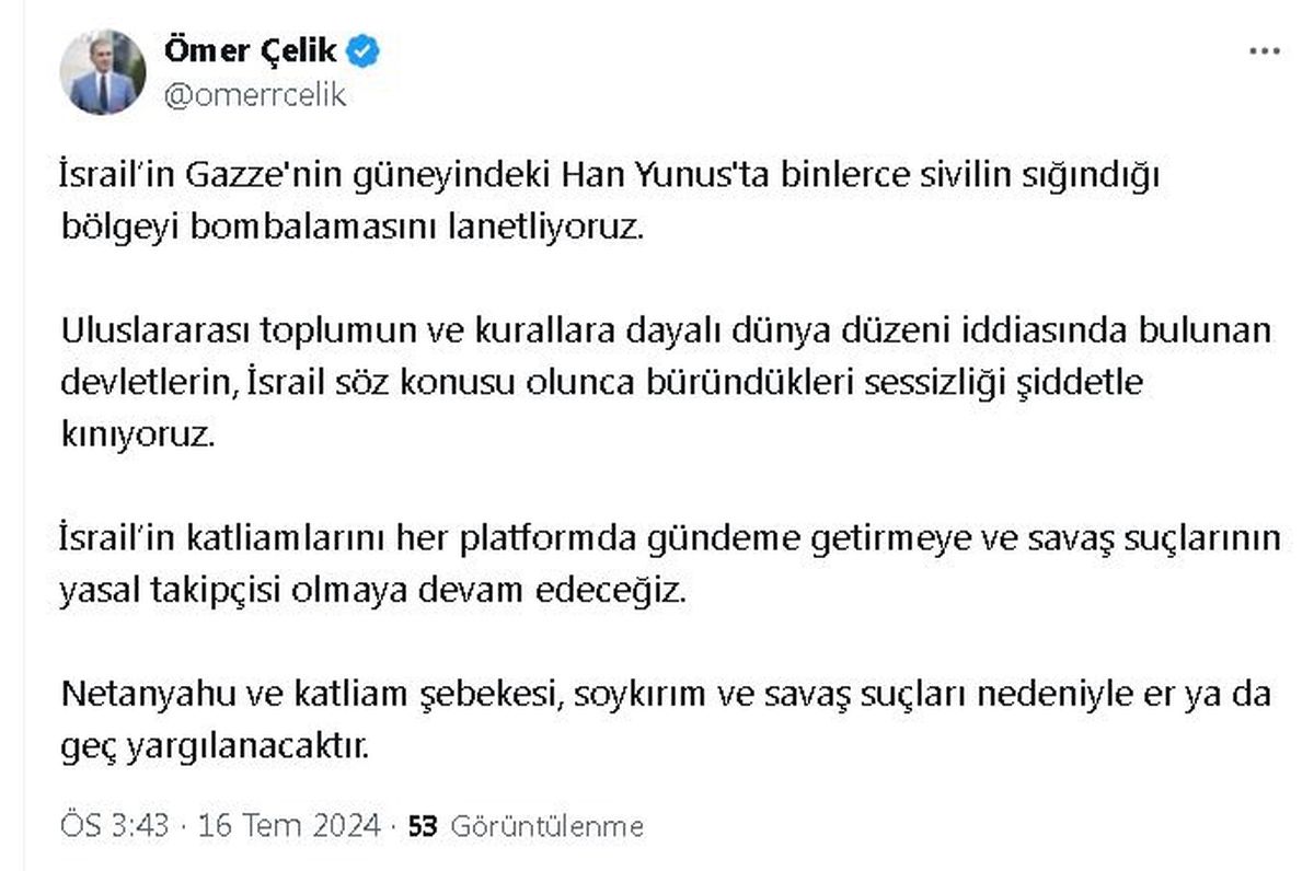 AK Parti Sözcüsü Ömer Çelik, İsrail\'in Han Yunus\'ta sivillerin sığındığı bölgeyi bombalamasını lanetledi