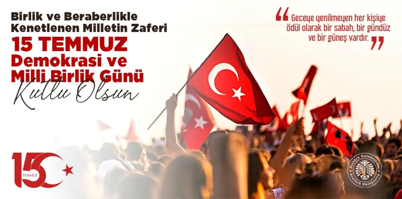 Atatürk Üniversitesi Rektörü Prof. Dr. Ömer Çomaklı\'dan 15 Temmuz Demokrasi ve Milli Birlik Günü Mesajı