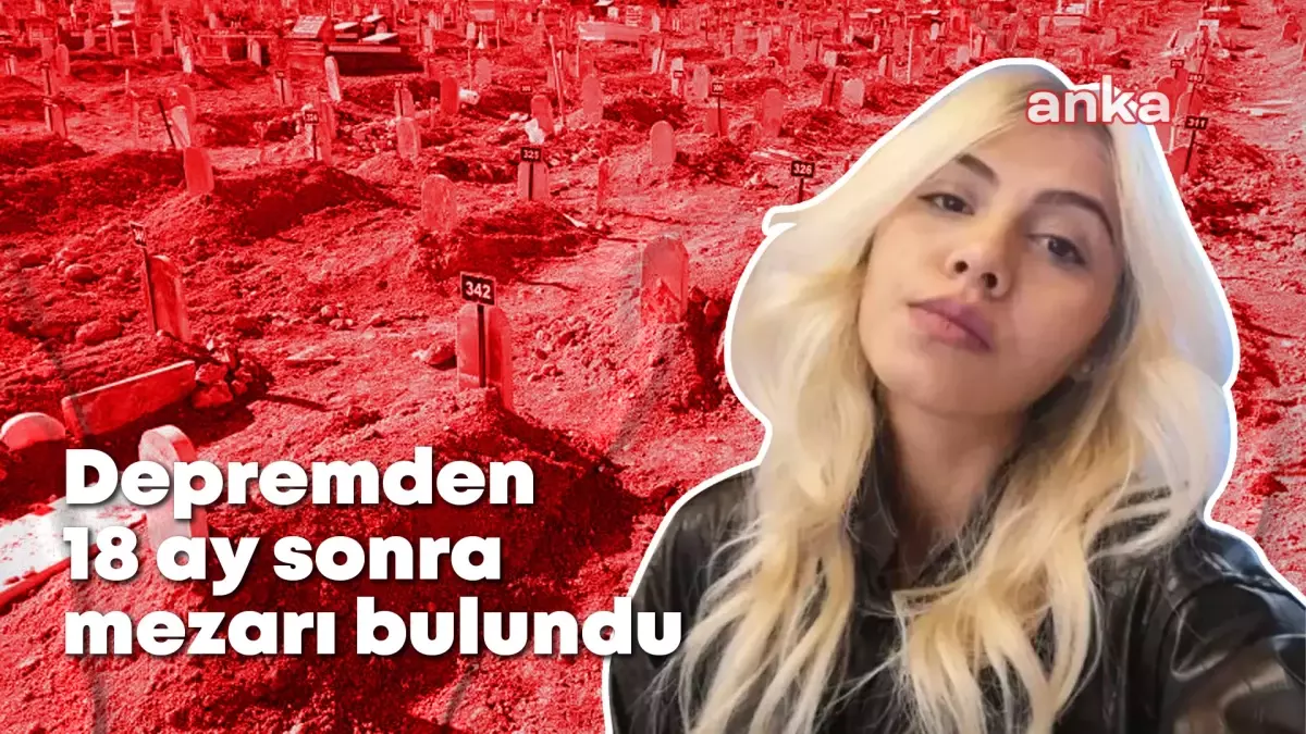 18 Ay Sonra Bulunan Deprem Mağduru Merve Ateş\'in Cenazesi